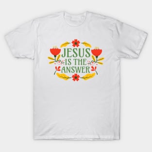 Jesus is the Anwer - Christianity Faith Floral Typography T-Shirt